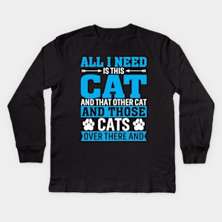 All I Need is A Cat Kids Long Sleeve T-Shirt